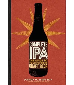 Complete IPA: The Guide to Your Favorite Craft Beer