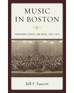 Music in Boston: Composers, Events, and Ideas, 1852–1918