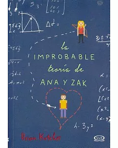 La improbable teoría de Ana y Zak/ The Improbable Theory of Ana and Zak
