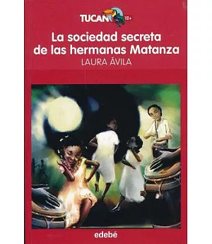La sociedad secreta de las hermanas Matanza/ The Secret Society of the Matanza Sisters