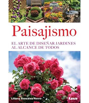Paisajismo / Landscaping: El Arte De Diseñar Jardines Al Alcance De Todos / the Art of Designing Gardens for Everyone