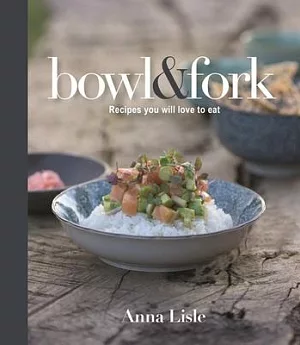 Bowl & Fork: Recipes You Will Love to Eat