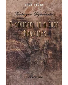 A Squirrel in a Cage: Magicians a True Story, Part One