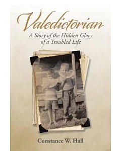 Valedictorian: A Story of the Hidden Glory of a Troubled Life