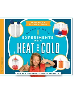 Super Simple Experiments With Heat and Cold: Fun and Innovative Science Projects