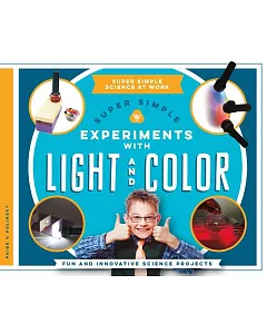 Super Simple Experiments With Light and Color: Fun and Innovative Science Projects