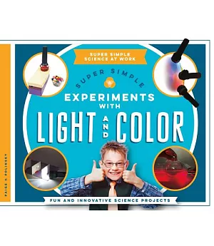 Super Simple Experiments With Light and Color: Fun and Innovative Science Projects