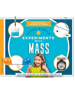 Super Simple Experiments With Mass: Fun and Innovative Science Projects