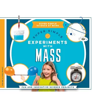 Super Simple Experiments With Mass: Fun and Innovative Science Projects