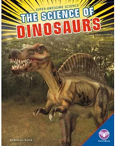 The Science of Dinosaurs
