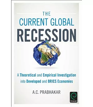 The Current Global Recession: A Theoretical and Empirical Investigation into Developed and Brics Economies