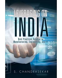 Leveraging on India: Best Practices Related to Manufacturing, Engineering, and It