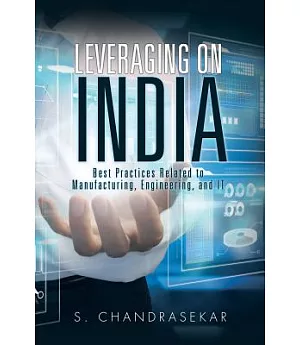 Leveraging on India: Best Practices Related to Manufacturing, Engineering, and It