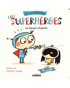 Los superhéroes no llevan chupete / Super Heroes Don’t Use Pacifiers