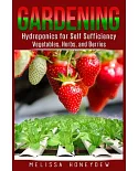 Gardening: Hydroponics for Self Sufficiency - Vegetables, Herbs, & Berries