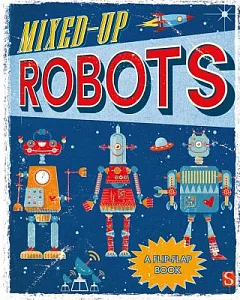 Mixed-Up Robots: A Flip-Flap Book