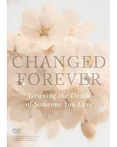 Changed Forever: Grieving the Death of Someone You Love