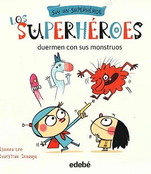 Los superhéroes duermen con sus monstruos/ The Super Heroes Sleep with Their Monsters