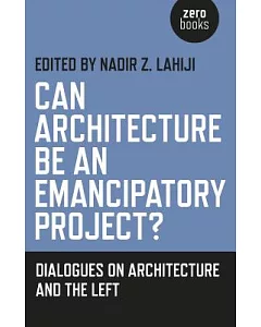 Can Architecture Be an Emancipatory Project?: Dialogues on the Left