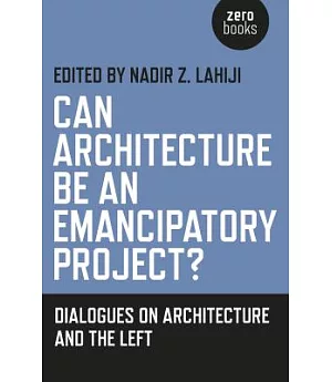 Can Architecture Be an Emancipatory Project?: Dialogues on the Left