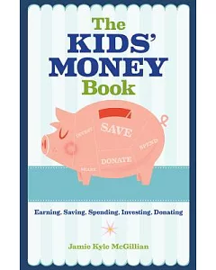 The Kids’ Money Book: Earning, Saving, Spending, Investing, Donating