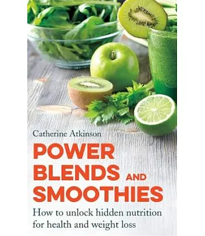 Power Blends and Smoothies: How to Unlock Hidden Nutrition for Weight Loss and Health
