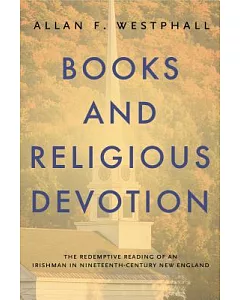 Books and Religious Devotion: The Redemptive Reading of an Irishman in Nineteenth-century New England