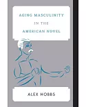 Aging Masculinity in the American Novel