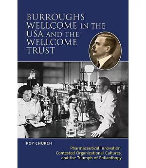 Burroughs Wellcome in the USA and the Wellcome Trust: Pharmaceutical Innovation, Contested Organisational Cultures, and the Triu