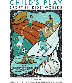 Child’s Play: Sport in Kids’ Worlds