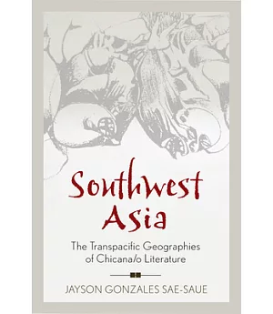Southwest Asia: The Transpacific Geographies of Chicana/O Literature
