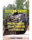 Citizen Enemy: How Militarized Police Threaten Civil Liberties