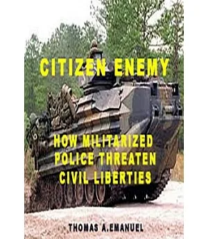 Citizen Enemy: How Militarized Police Threaten Civil Liberties