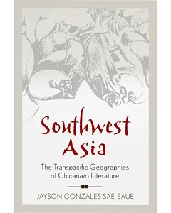 Southwest Asia: The Transpacific Geographies of Chicana/O Literature