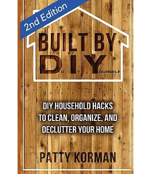 Built by Diy: Frugal and Easy Diy Household Hacks