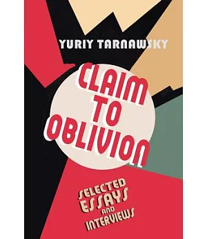 Claim to Oblivion: Selected Essays and Interviews