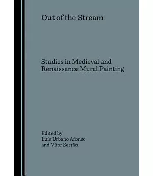 Out of the Stream: Studies in Medieval and Renaissance Mural Painting