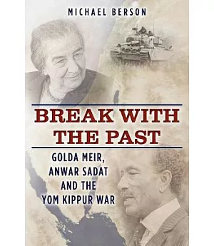 Break with the Past: Golda Meir, Anwar Sadat and the Yom Kippur War