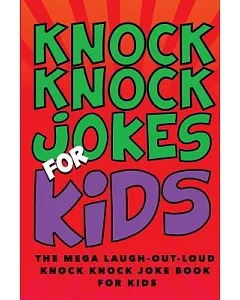 Knock Knock Jokes for Kids: The Huge Laugh Out Loud Knock Knock Joke Book for Kids