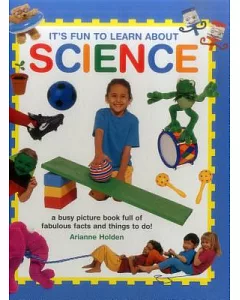It’s Fun to Learn About Science: A Busy Picture Book Full of Fabulous Facts and Things to Do!