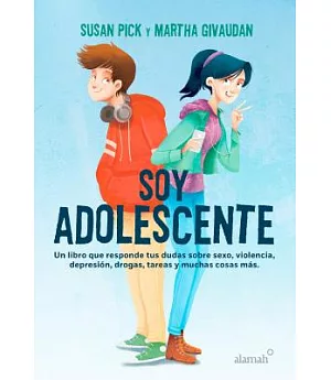 Soy adolescente / I Am a Teenager: Un Libro Que Responds Tus Dudas Sobre Sexo, Violencia, Depression, Drogas, Tareas Y Muchas Co