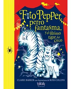 Fito Pepper, perro fantasma, y el último tigre del circo/ Knitbone Pepper, Ghost Dog, and the Last Circus Tiger