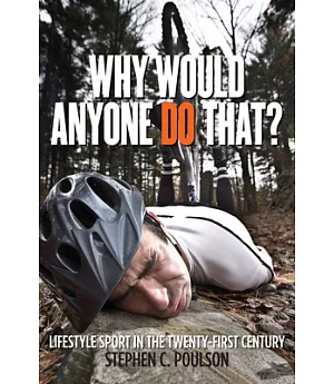 Why Would Anyone Do That?: Lifestyle Sport in the Twenty-First Century