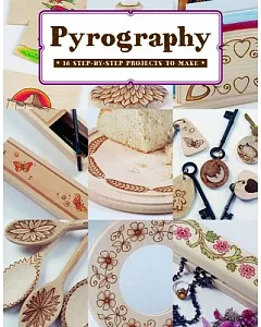 Pyrography: 18 Step-by-Step Projects to Make