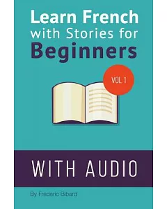 Learn French With Stories for Beginners: 15 French Stories for Beginners With English Glossaries Throughout the Text