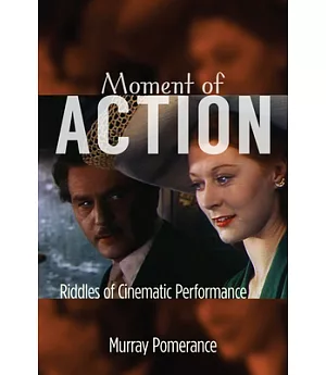Moment of Action: Riddles of Cinematic Performance