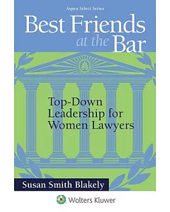 Best Friends at the Bar: Top-Down Leadership for Women Lawyers