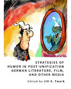 Strategies of Humor in Post-Unification German Literature, Film, and Other Media