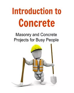 Introduction to Concrete Masonry and Concrete Projects for Busy People