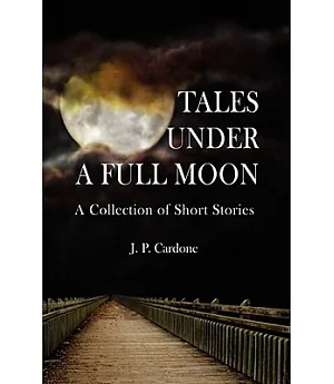 Tales Under a Full Moon: A Collection of Short Stories